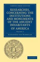 Researches, Concerning The Institutions And Monuments Of The Ancient Inhabitants Of America