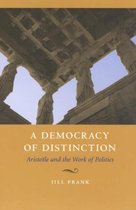 Democracy Of Distinction - Aristotle And The Work Of Politics