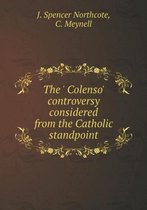 The ' Colenso' controversy considered from the Catholic standpoint