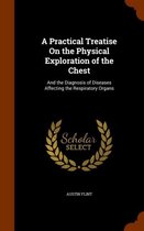 A Practical Treatise on the Physical Exploration of the Chest