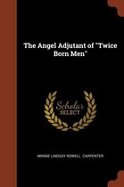 The Angel Adjutant of Twice Born Men