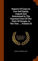 Reports of Cases in Law and Equity, Argued and Determined in the Supreme Court of the State of Georgia, in the Year ..., Volume 23