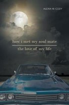 How I Met My Soul Mate-The Love of My Life