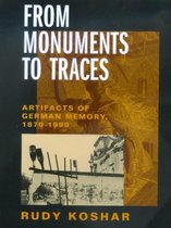 From Monuments To Traces - Artifacts Of German Memory 1870-1990