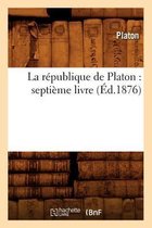 Philosophie- La R�publique de Platon: Septi�me Livre (�d.1876)