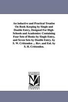 An inductive and Practical Treatise On Book-Keeping by Single and Double Entry, Designed For High-Schools and Academies