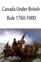 Canada Under British Rule 1760-1900