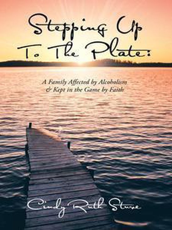Stepping up to the Plate: a Family Affected by Alcoholism &  ... - cover