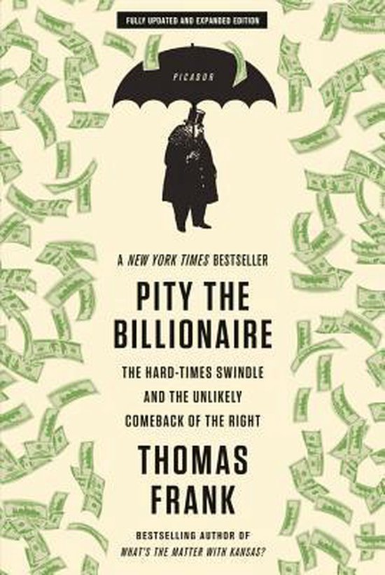 Boekomslag van 'Pity the Billionaire'. Een man met een hoge hoed en baard staat onder een paraplu met 'PICASOR' erop. Dollars dwarrelen rondom. Tekst: 'A New York Times Bestseller Pity the Billionaire'.