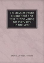 For days of youth a Bible text and talk for the young for every day in the year