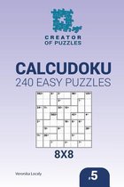 Creator of Puzzles - Calcudoku- Creator of puzzles - Calcudoku 240 Easy Puzzles 8x8 (Volume 5)