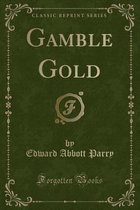 Gamble Gold (Classic Reprint)