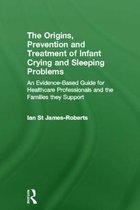 Samenvatting The Origins, Prevention and Treatment of Infant Crying and Sleeping Problems