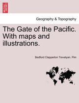 The Gate of the Pacific. with Maps and Illustrations.