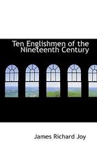 Ten Englishmen of the Nineteenth Century