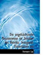 Die Angelsachsische Missionsweise Im Zeitalter Des Bonifaz. Inaugural-Dissertation Zur