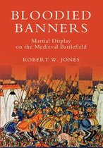 Bloodied Banners: Martial Display On The Medieval Battlefiel