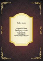 List of subject headings for use in dictionary catalogues of children's books