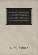 Einkommen und Vermögen in Preussen und ihre Entwicklung seit Einführung der neuen Steuern mit Nutzanwendung auf die Theorie der Einkommensentwicklung