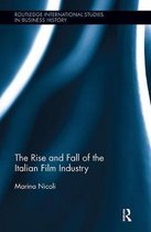 Routledge International Studies in Business History-The Rise and Fall of the Italian Film Industry