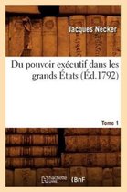 Sciences Sociales- Du Pouvoir Ex�cutif Dans Les Grands �tats. Tome 1 (�d.1792)
