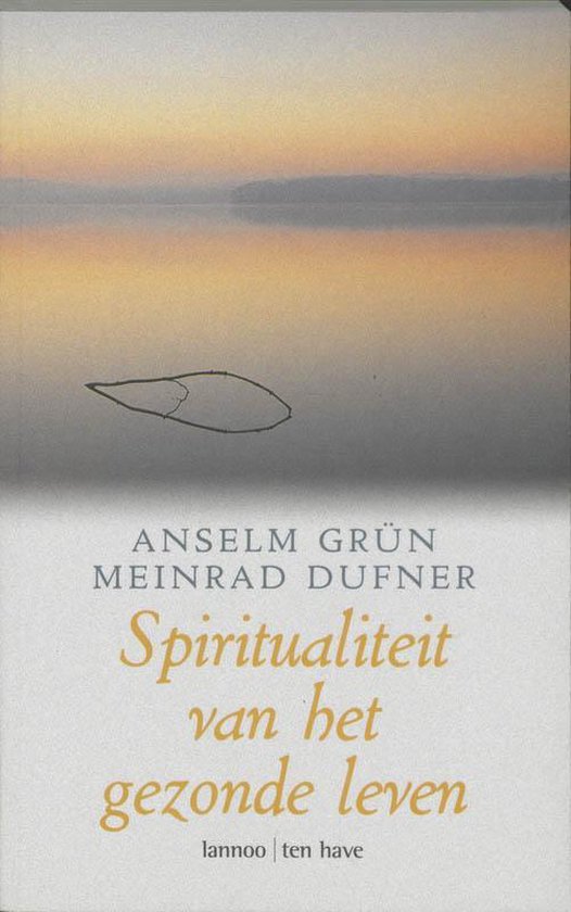 Spiritualiteit Van Het Gezonde Leven - Anselm Grün | Respetofundacion.org