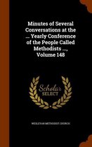 Minutes of Several Conversations at the ... Yearly Conference of the People Called Methodists ..., Volume 148