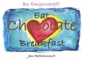 Be Empowered! Eat Chocolate with Breakfast