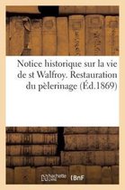 Histoire- Notice Historique Sur La Vie de St Walfroy. Restauration Du Pèlerinage (Éd.1869)