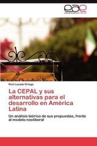 La Cepal y Sus Alternativas Para El Desarrollo En America Latina