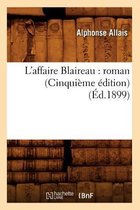 Litterature- L'Affaire Blaireau: Roman (Cinqui�me �dition) (�d.1899)