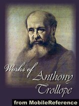 Works Of Anthony Trollope: (50+ Works). Includes The Way We Live Now, Barchester Towers, The Warden, The Small House At Allington, Palliser Novels, Chronicles Of Barsetshire, An Eye For An Eye And More (Mobi Collected Works)