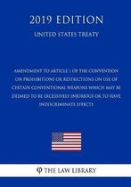 Amendment to Article 1 of the Convention on Prohibitions or Restrictions on Use of Certain Conventional Weapons Which May Be Deemed to Be Excessively Injurious or to Have Indiscriminate Effec