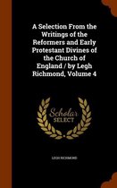 A Selection from the Writings of the Reformers and Early Protestant Divines of the Church of England / By Legh Richmond, Volume 4