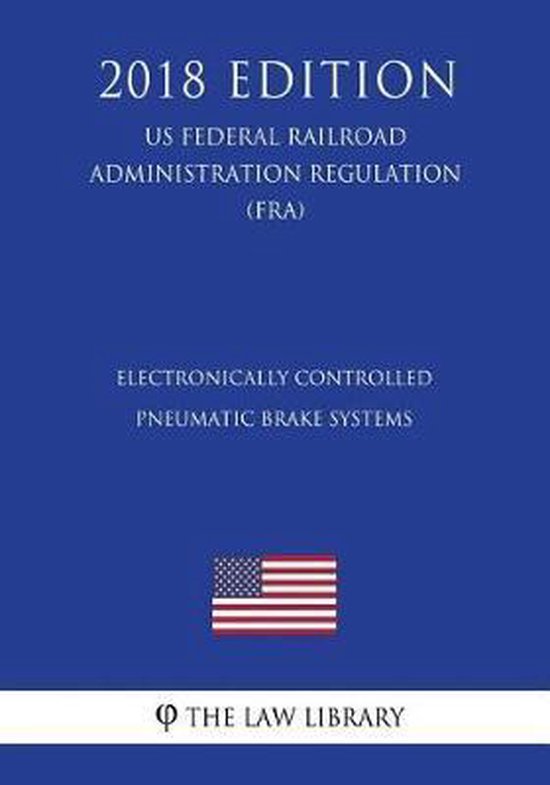 Electronically Controlled Pneumatic Brake Systems (Us Federal Railroad