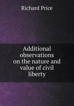 Additional observations on the nature and value of civil liberty