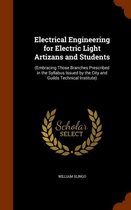 Electrical Engineering for Electric Light Artizans and Students