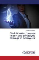 Vesicle fusion, protein import and proteolytic cleavage in eukaryotes