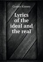 Lyrics of the Ideal and the Real