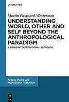 Berlin Studies in Knowledge Research13- Understanding World, Other, and Self beyond the Anthropological Paradigm