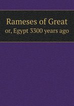 Rameses of Great or, Egypt 3300 years ago