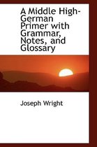 A Middle High-German Primer with Grammar, Notes, and Glossary