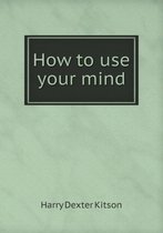 How to use your mind