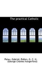 The Practical Catholic