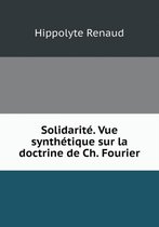 Solidarite. Vue synthetique sur la doctrine de Ch. Fourier