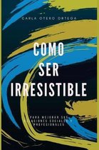 Como Ser Irresistible