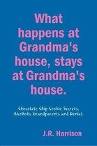 What happens at Grandma's house, Stays at Grandma's house.