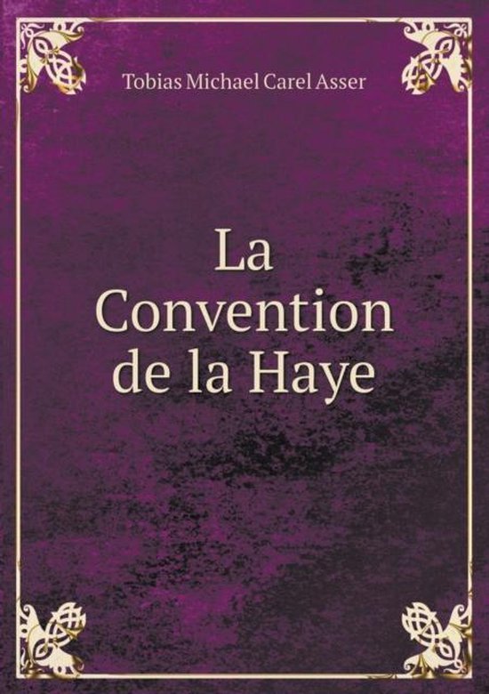 La Convention de la Haye, Tobias Michael Carel Asser 9785519286107 Boeken La Convention de la Haye, Tobias Michael Carel Asser 9785519286107 Boeken