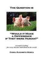 The Question Is Would It Make a Difference If They Were Human?