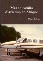 Mes Souvenirs D'aviation En Afrique